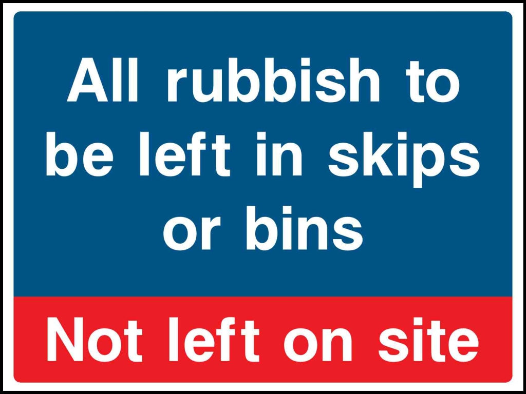 all rubbish to be left in skips or bins not left on site - Safety Decals Ltd