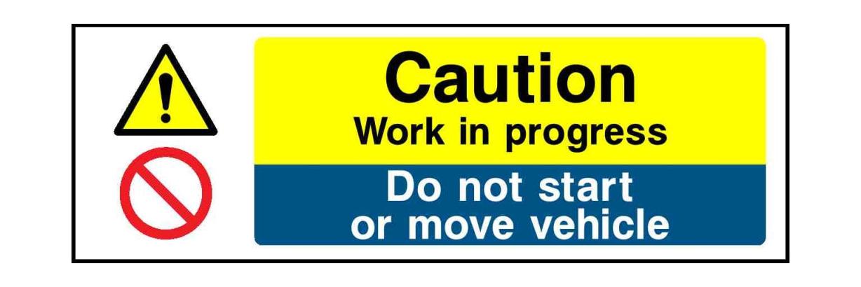 Caution Work in progress Do not start or move vehicle - Safety Decals Ltd