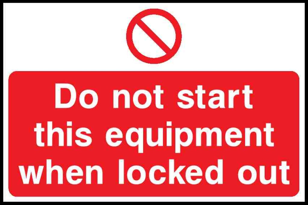 Do not start
this equipment when locked out - Safety Decals Ltd
