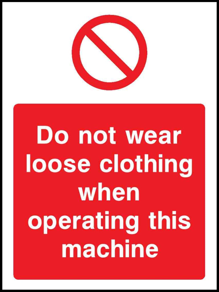 Do not wear loose clothing when operating this Machine - Safety Decals Ltd