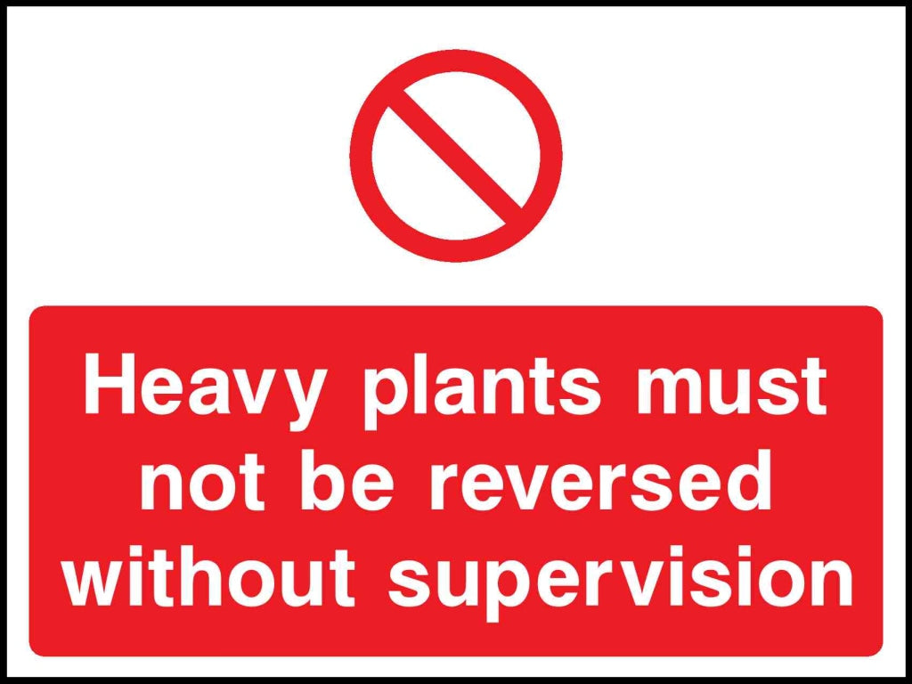 heavy plants must not be reversed without supervision - Safety Decals Ltd
