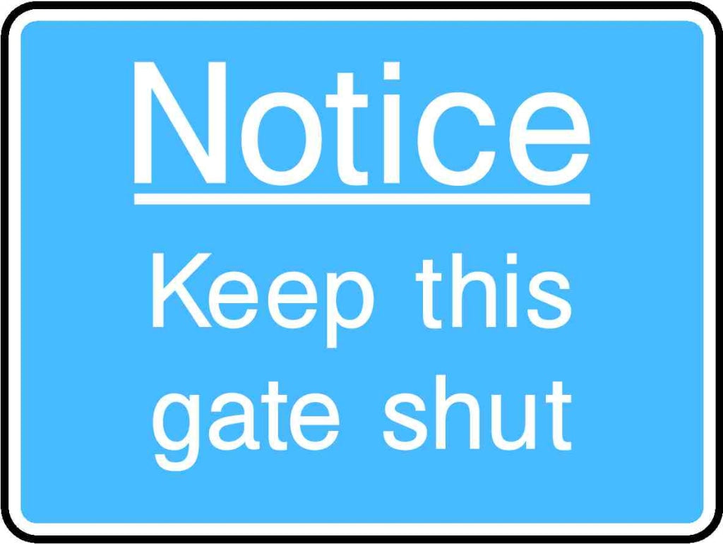 Notice Keep this gate shut - Safety Decals Ltd