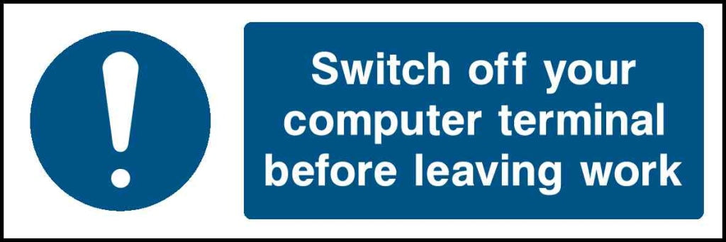 Switch off your computer terminal before leaving work - Safety Decals Ltd