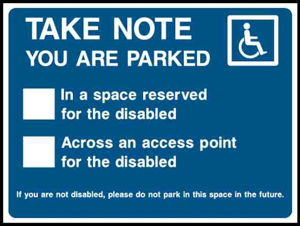 TAKE NOTE YOU ARE PARKED In a space reserved for the disabled - Safety Decals Ltd