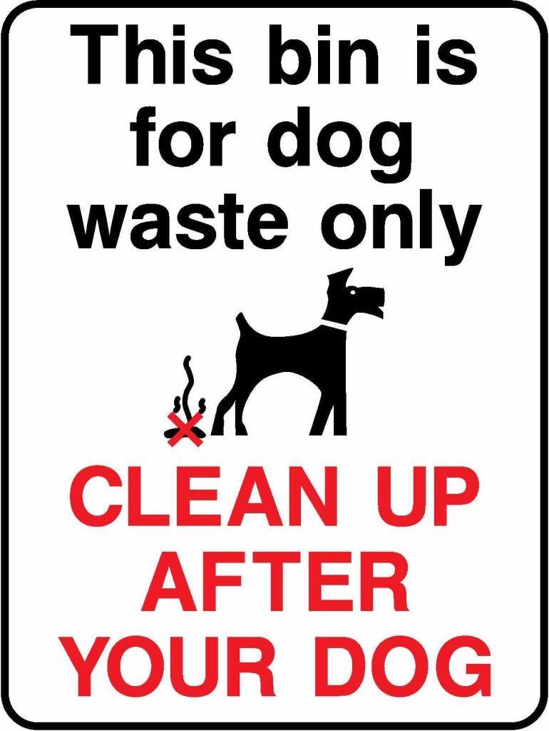 This bin is for dog waste only
CLEAN UP AFTER YOUR DOG - Safety Decals Ltd