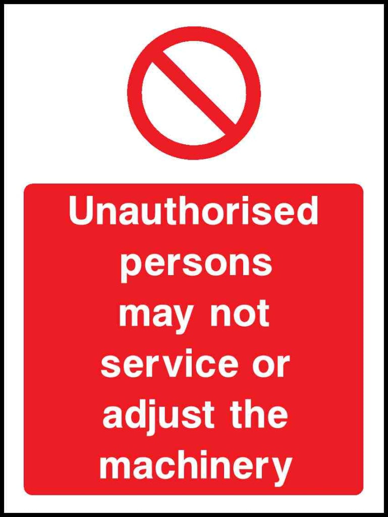 Unauthorised persons may not service or adjust the Machinery - Safety Decals Ltd