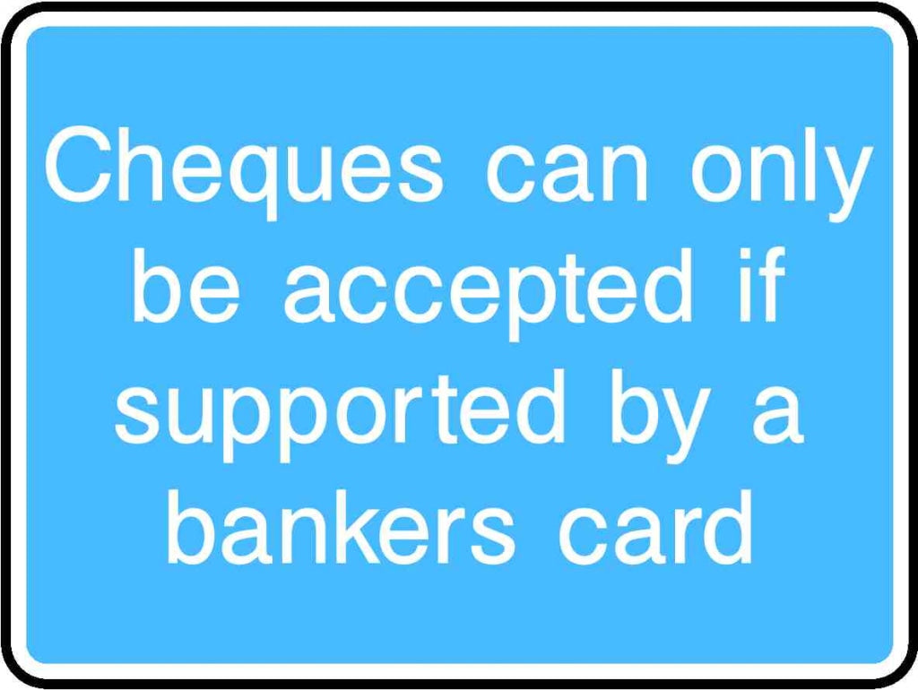 Cheques Can Only Be Accepted If Supported By A Bankers Card