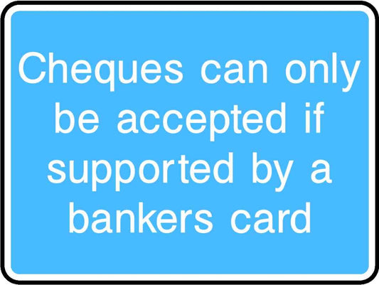 Cheques Can Only Be Accepted If Supported By A Bankers Card