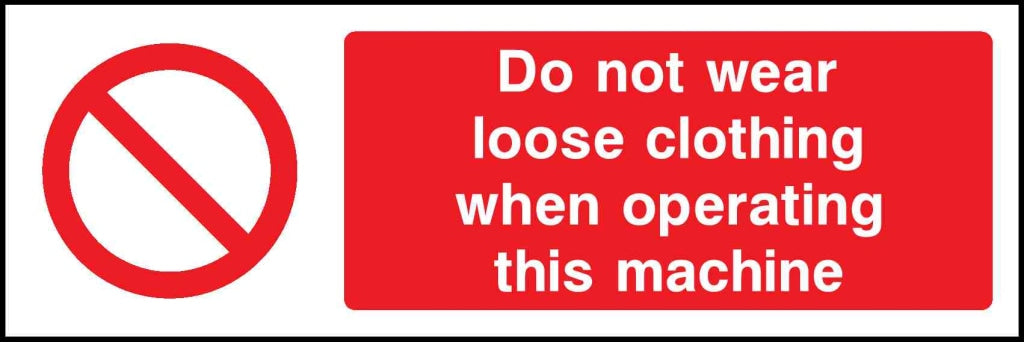 Do not wear loose clothing when operating this MACHine - Safety Decals Ltd