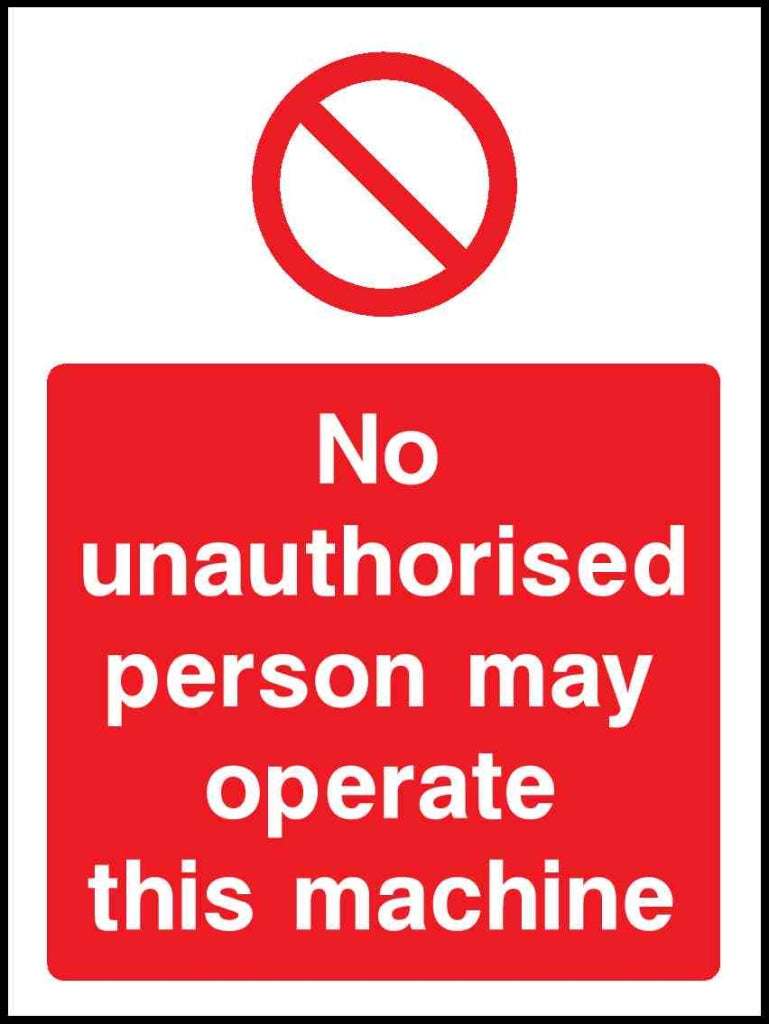No unauthorised person may operate this Machine - Safety Decals Ltd
