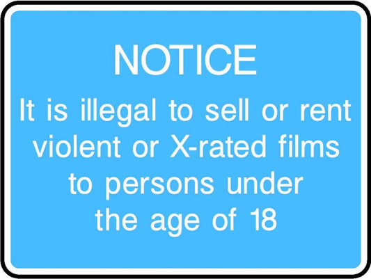 Notice It Is Illegal To Sell Or Rent Violent X-Rated Films Persons Under The Age Of 18