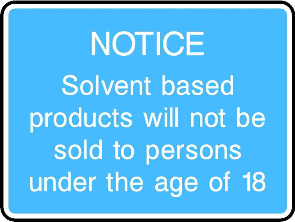 Notice Solvent Based Products Will Not Be Sold To Persons Under The Age Of 18