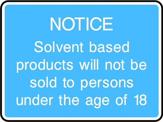 Notice Solvent Based Products Will Not Be Sold To Persons Under The Age Of 18