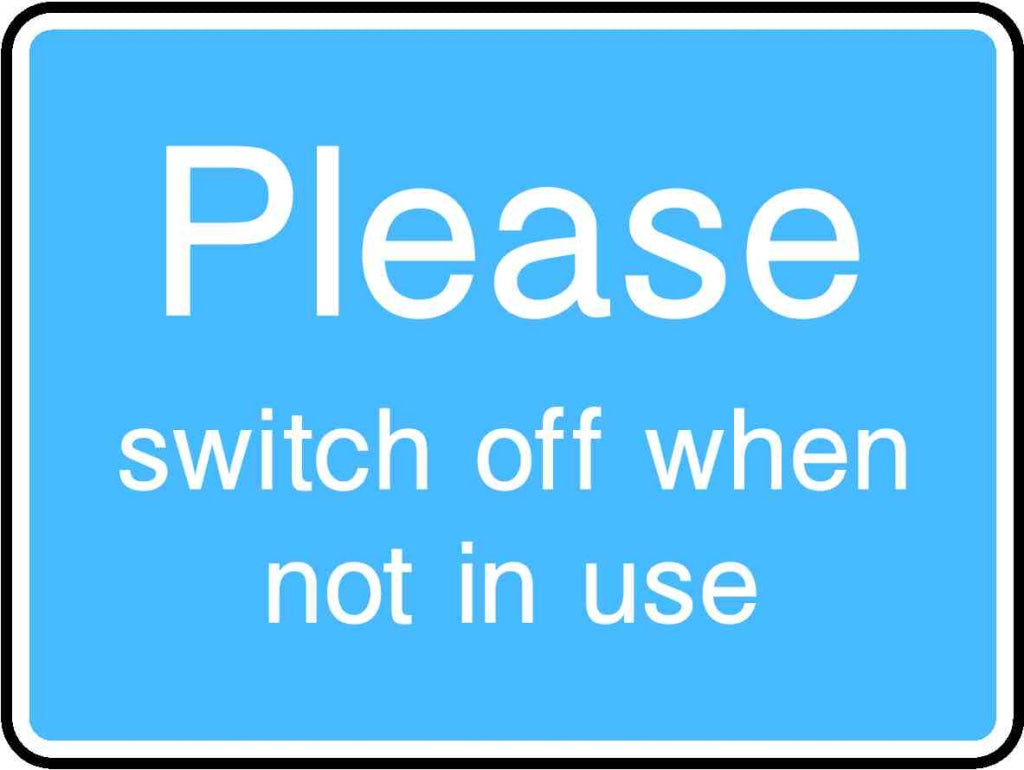Please switch off when not in use - Safety Decals Ltd