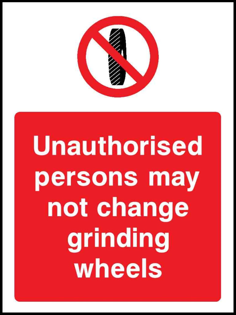 Unauthorised persons may not change grinding wheels - Safety Decals Ltd