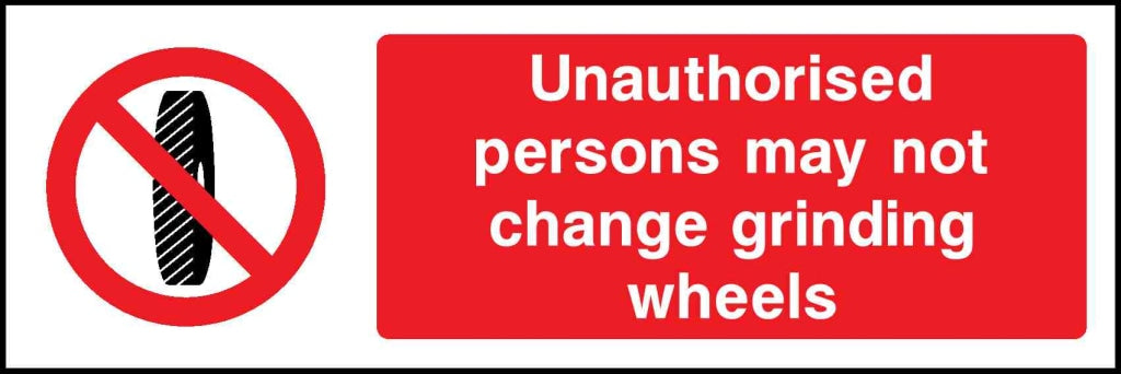 Unauthorised persons may not change grinding wheels - Safety Decals Ltd