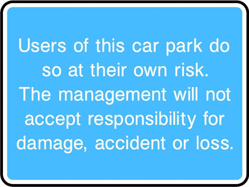 Users Of This Car Park Do So At Their Own Risk. The Management Will Not Accept Responsibility For